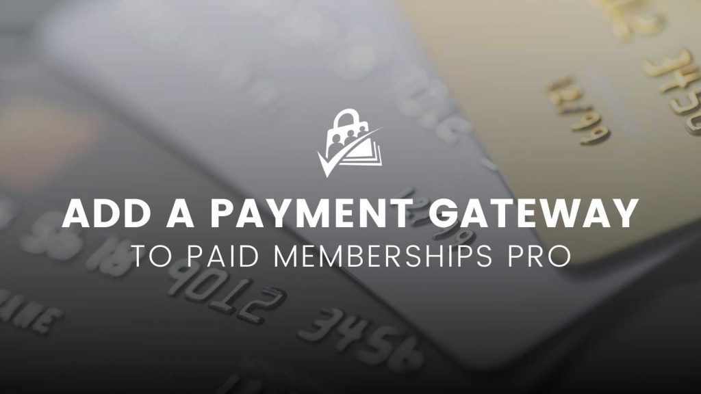 Banner Image for Adding a New Payment Gateway Option to Paid Memberships Pro