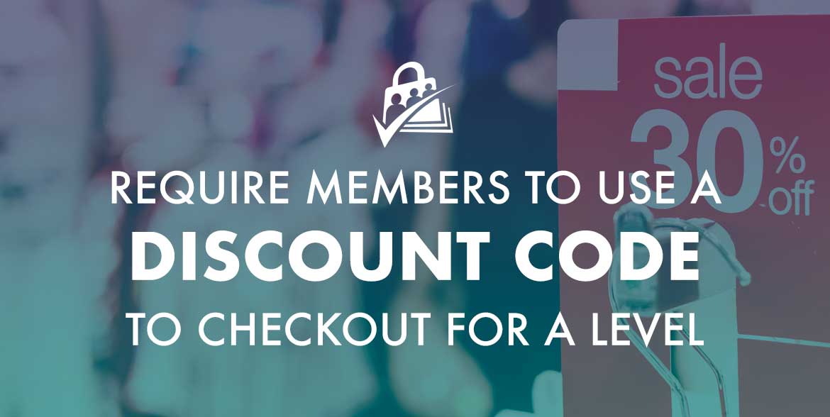 Require a Discount Code to Checkout for a Certain Level