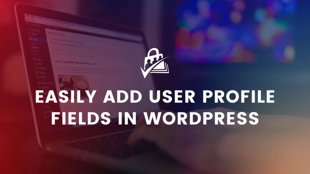 Banner Image for Easily Add User Profile Fields in WordPress