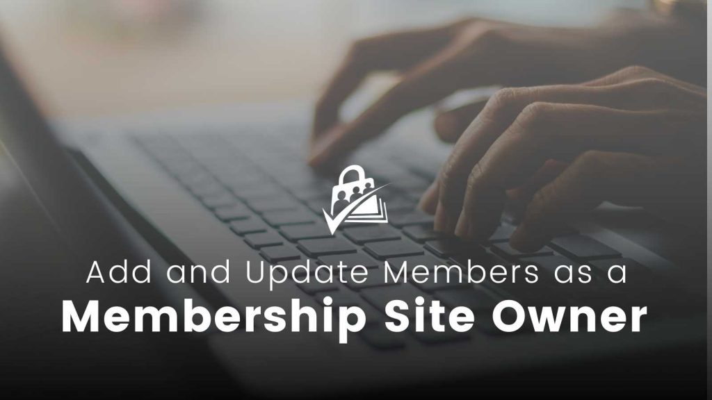 Featured image for post on adding and updating members as a membership site owner