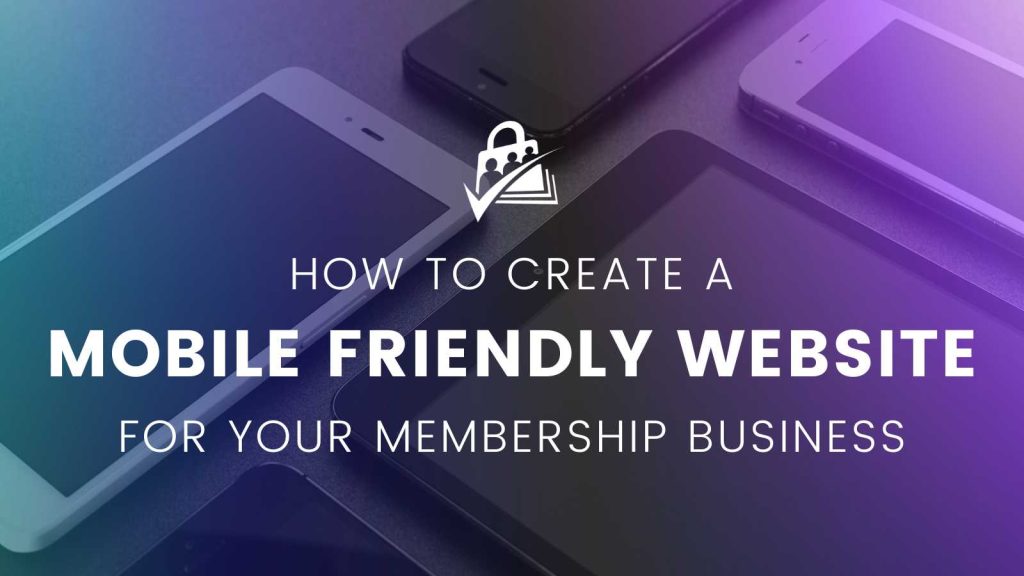 How to Create a Mobile Friendly Website for your Membership Business Banner Image