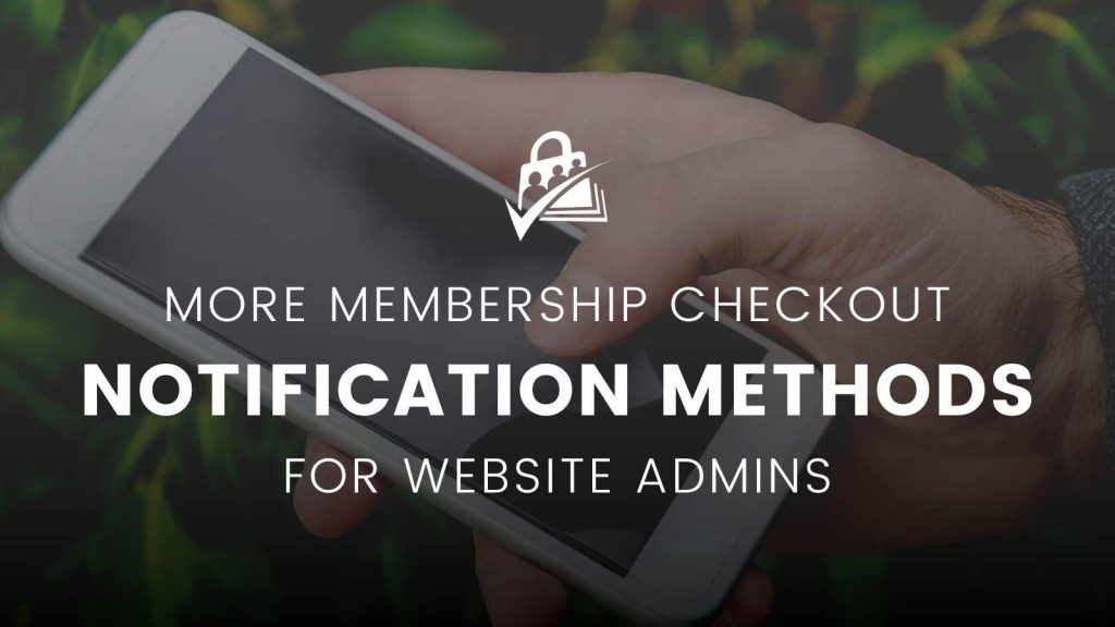 More Membership Checkout Notification Methods for Membership Site Admins