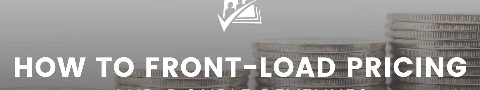 Banner Image for How to Front-Load your Membership Pricing and Double Revenues