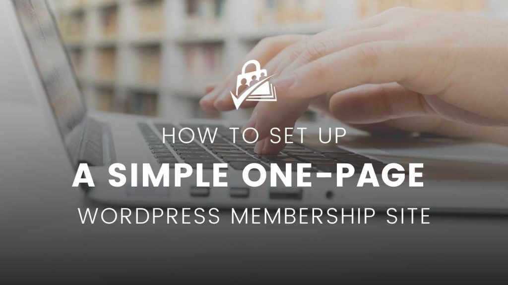 How to Set Up a Simple One-Page WordPress Membership Site Banner Image