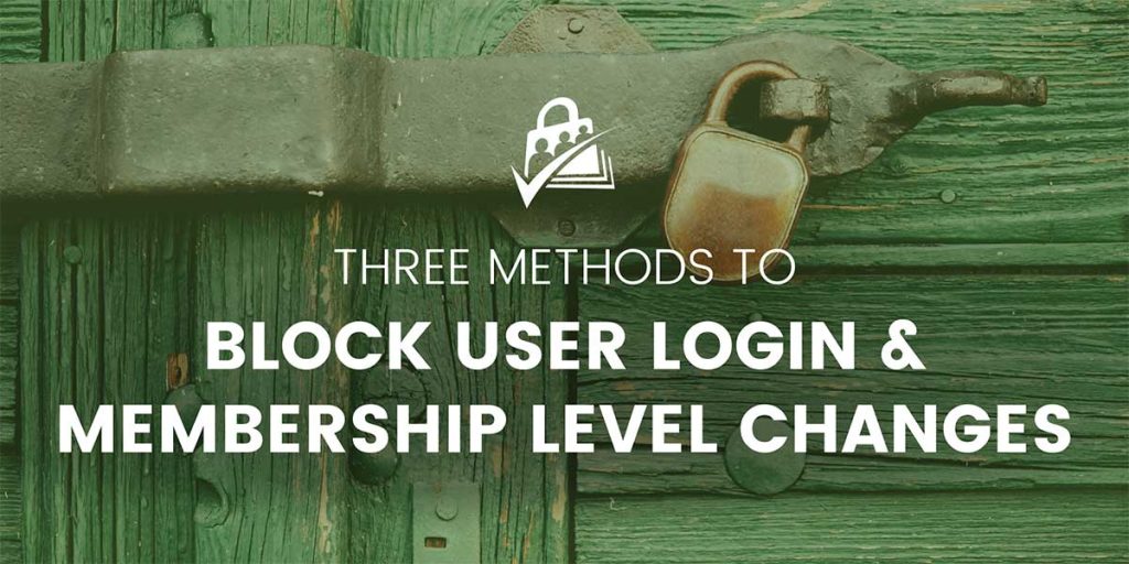 Methods to Block Users from Logging In, Selecting or Changing Membership