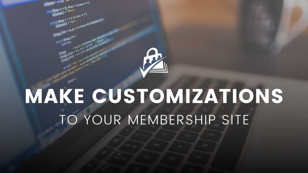 Banner Image for How to Make Customizations to Your Membership Site