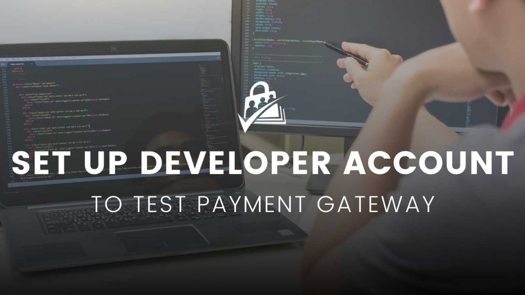 Banner Image Setting up a Developer Account to Test Your Payment Gateway