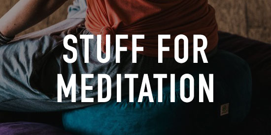 Stuff for Meditation