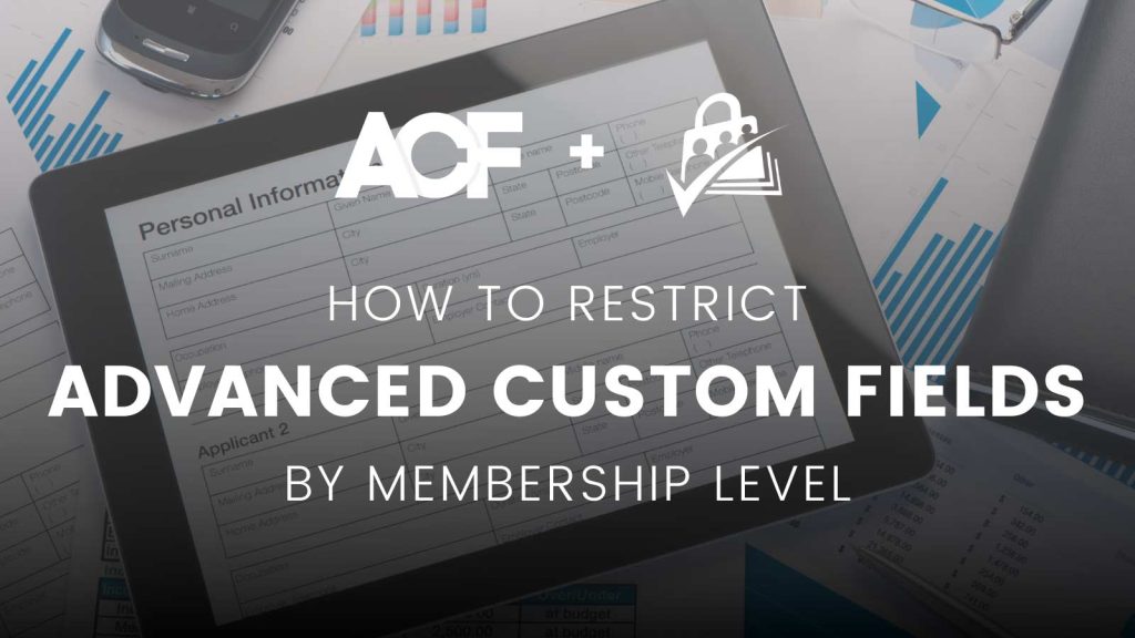 Restrict Advanced Custom Fields (ACF) by Membership Level
