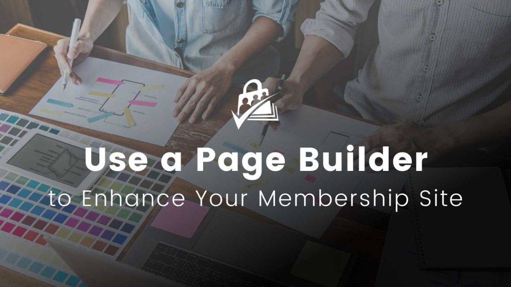 Banner Image for Using Page Builders to Enhance Your Site's Membership Pages