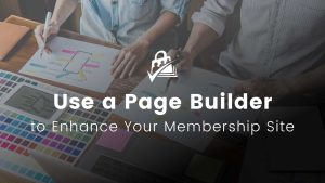 Using Page Builders to Enhance Your Site’s Membership Pages