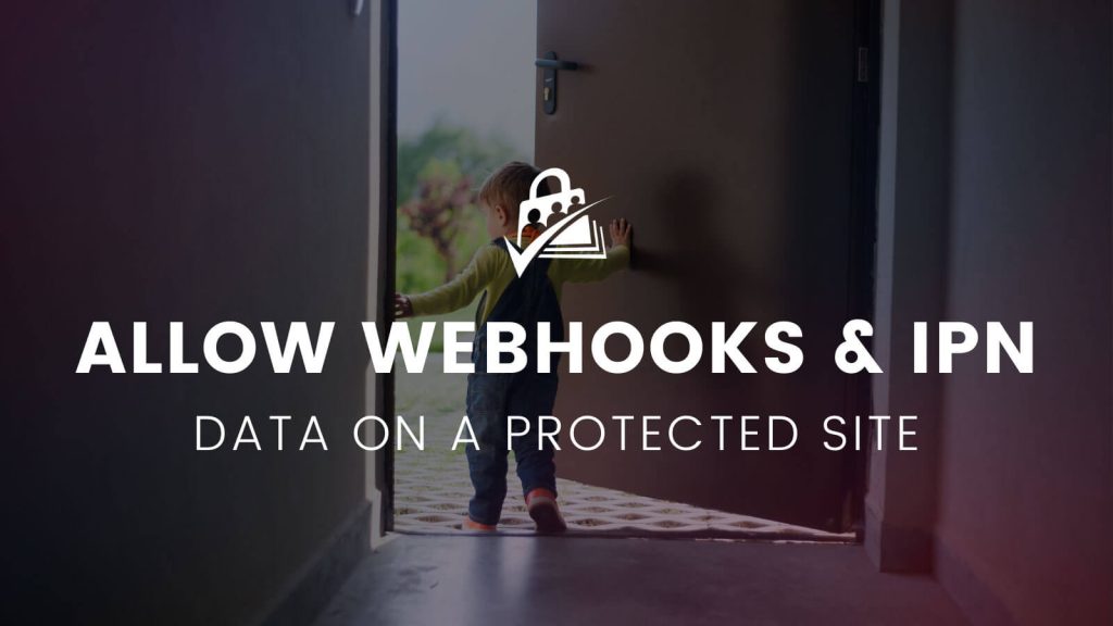 Allow Gateway Webhooks and IPN Data into a Protected Site