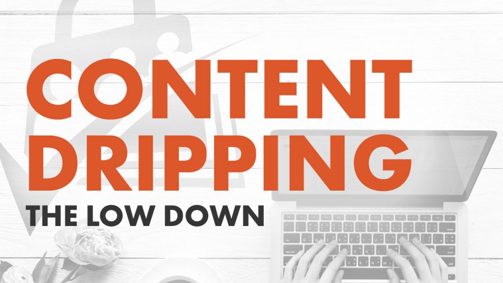 The low down on Content Dripping