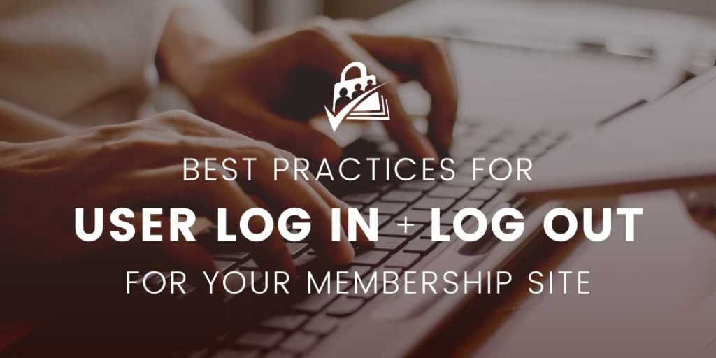 Best Practices for Member Log In and Log Out