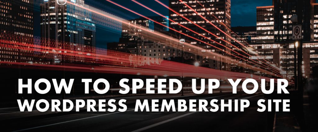 How to speed up your membership site