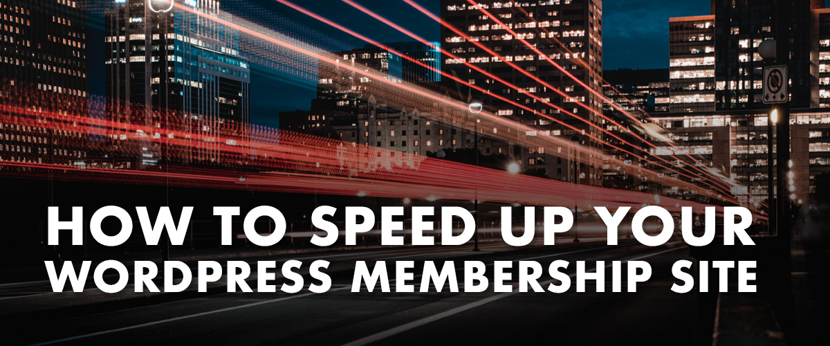 How to speed up your membership site