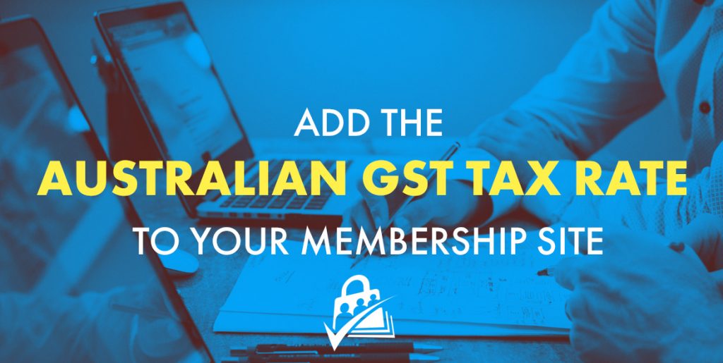 Add Australian GST Tax Rate to your Membership Site