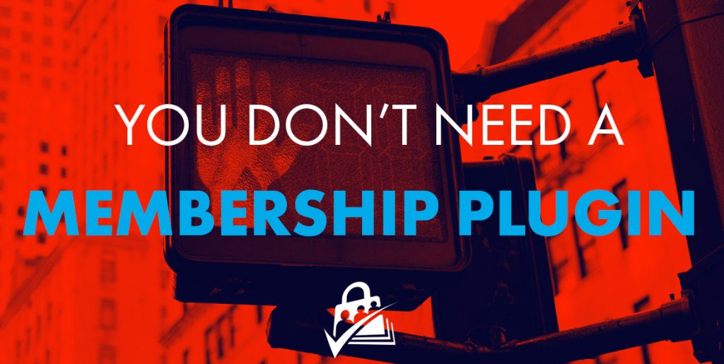 you dont need a membership plugin