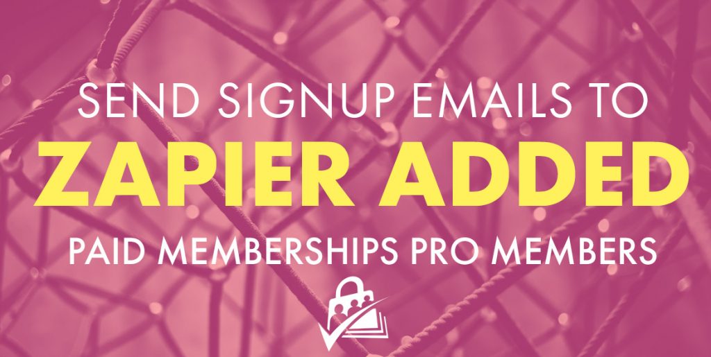 Send signup emails to Zapier Added Paid Memberships Pro Members