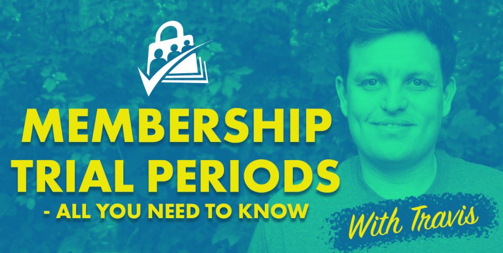 Membership Trial Periods - All You Need To Know