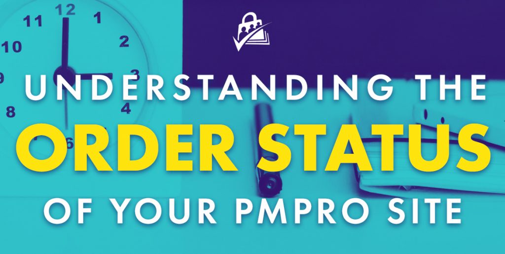 Understanding the various “Order Status” options in your PMPro membership site