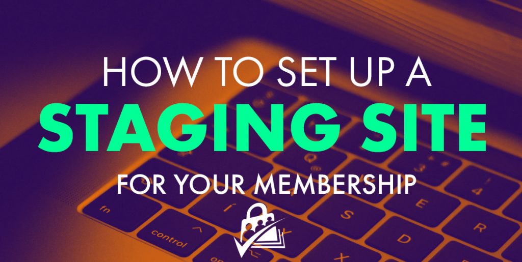 How to Set Up a Staging Site for your Membership