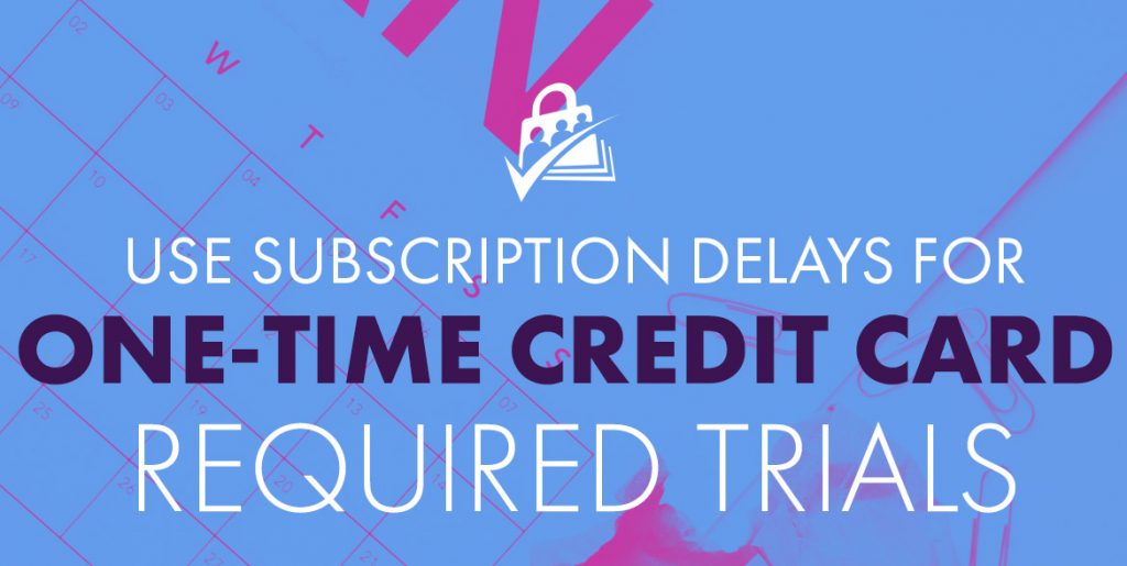 One time credit card required trials with Subscription Delays Add On