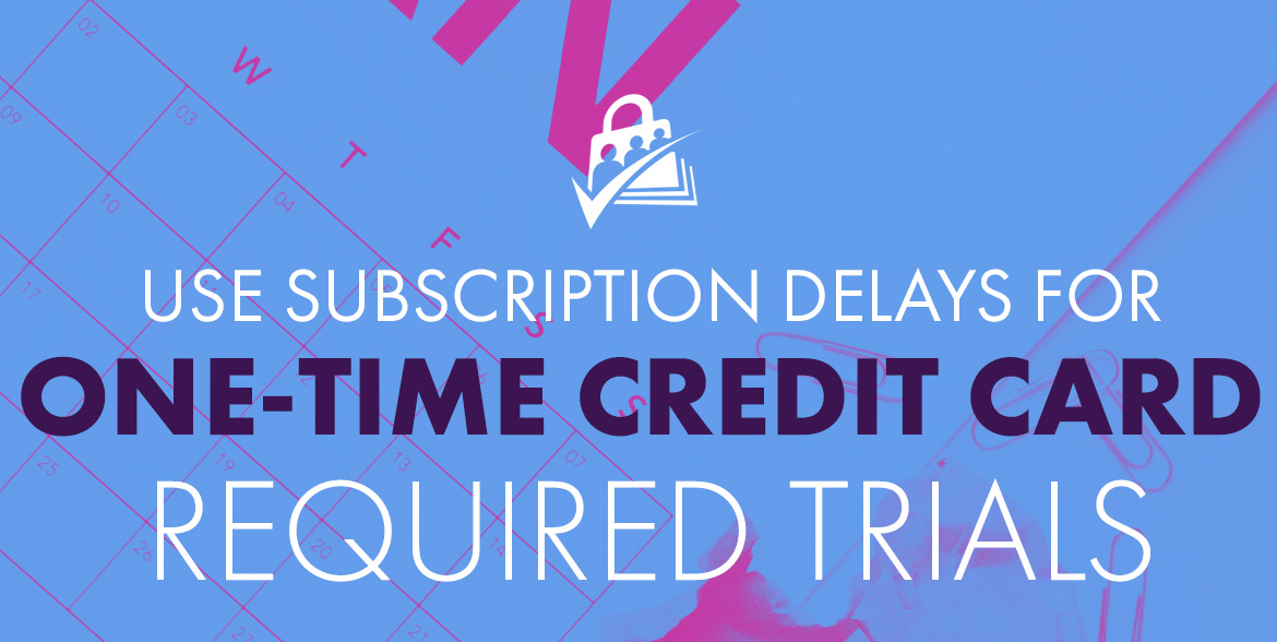 One time credit card required trials with Subscription Delays Add On