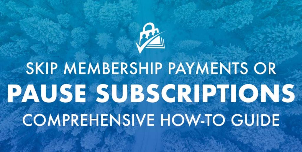 Skip membership payments or pause subscriptions guide