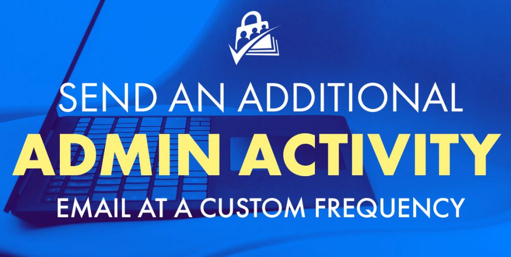 Send an Additional Admin Activity Email at a Custom Frequency