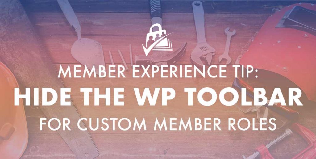 Hide the WordPress Toolbar for Custom Member Roles
