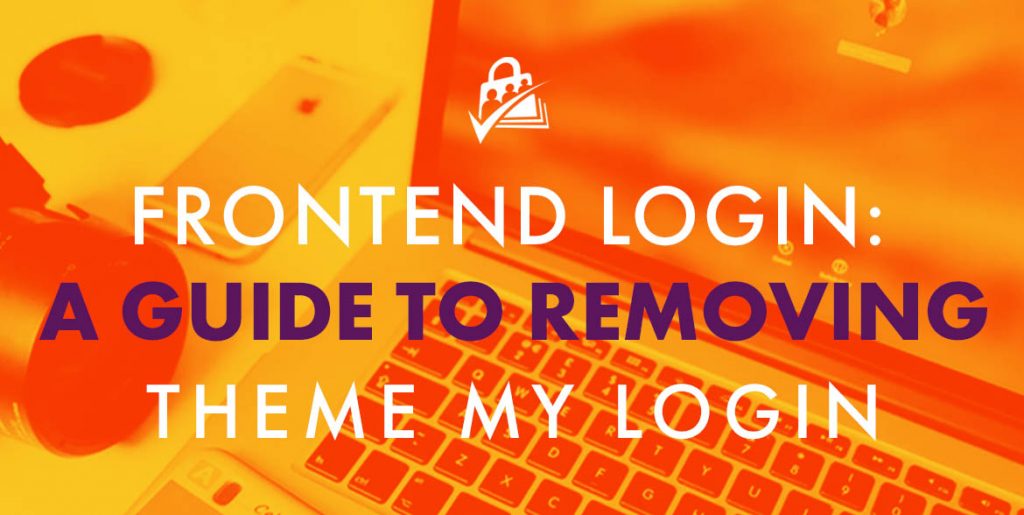 Frontend Login with PMPro: A guide to removing Theme My Login.