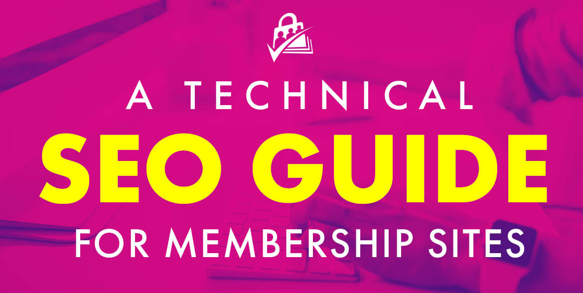 Technical Search Engine Optimization (SEO) for Membership Sites - Membership Site Optimization For Seo