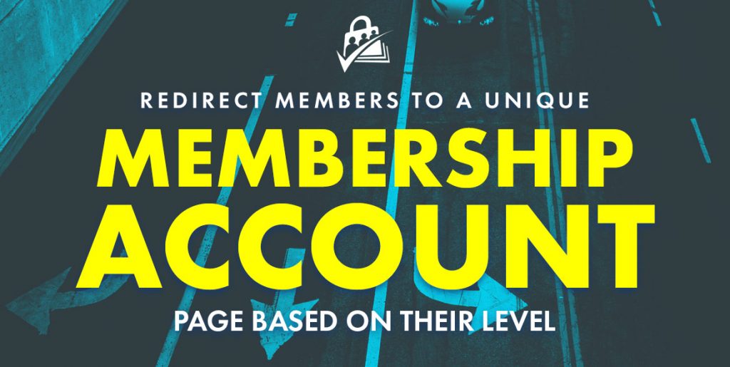 Redirect Members to a Unique Membership Account Page Based on Their Level.