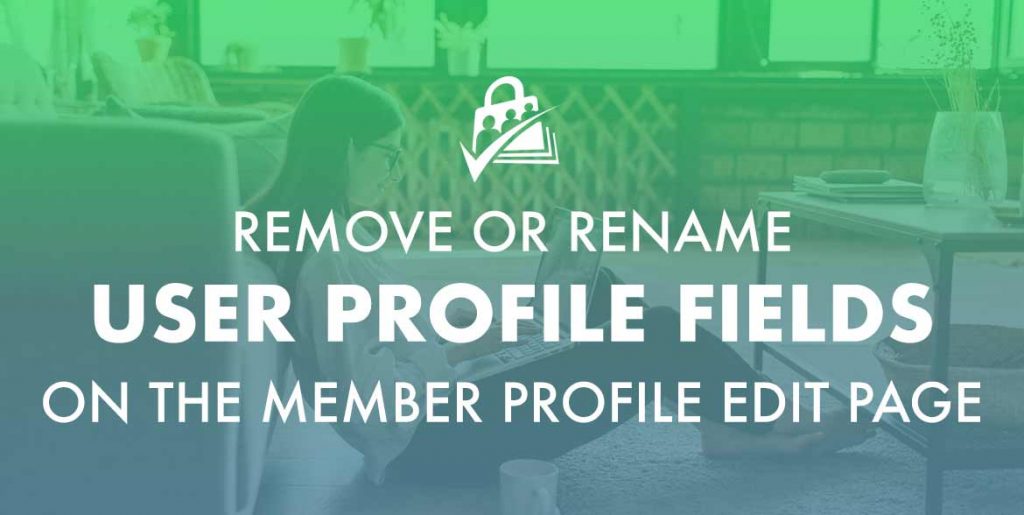 Remove or rename user profile fields on the Member Profile Edit page