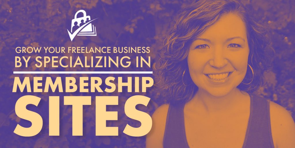 Banner graphic for How to Grow Your Freelance Business by Specializing in Membership Sites