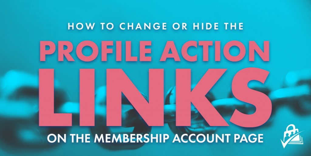 how to change or hide the profile action links in the membership account page