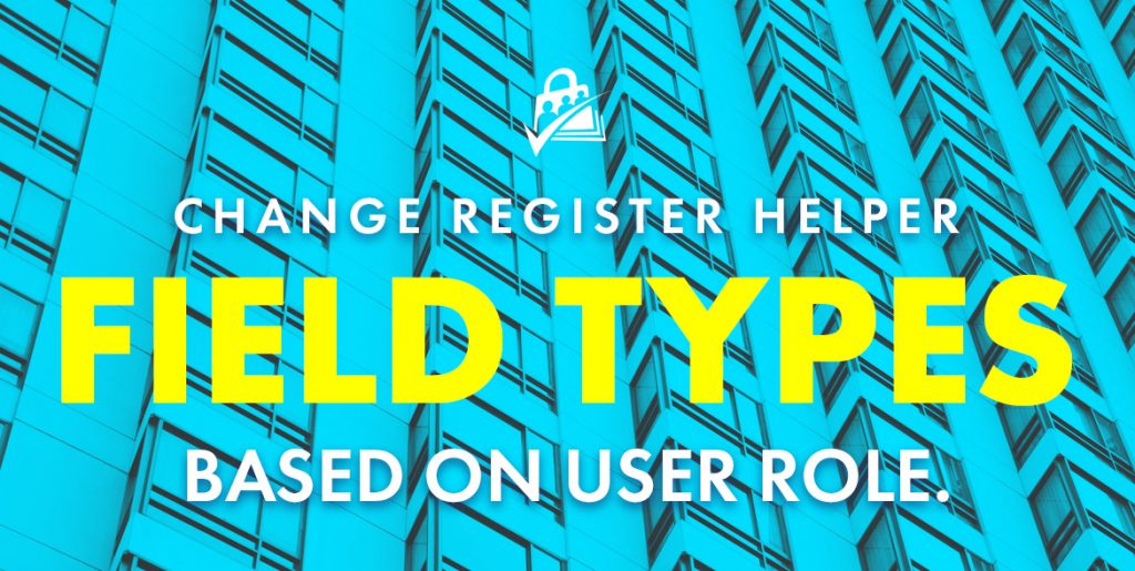 Change Register Helper Field Types Based on User Role