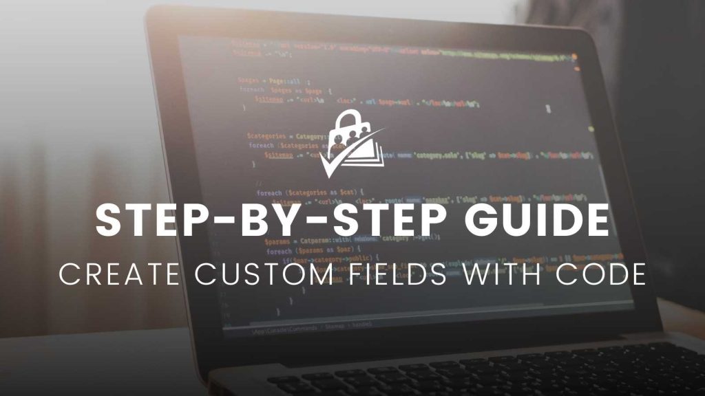 Step by Step Guide to Creating Custom Fields Using Code Banner Image