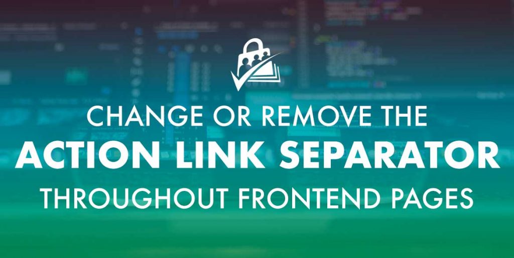 Banner for Change or Remove the Action Link Separator on Frontend Pages