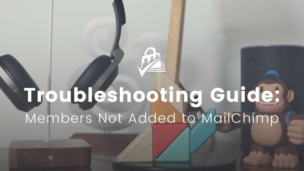 Banner Image for Troubleshooting Guide: Members Not Being Added to MailChimp
