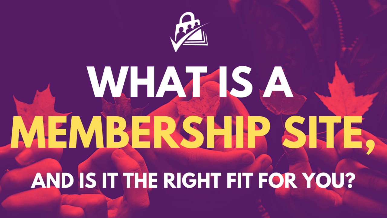 What is a membership site and is it the right fit for you?
