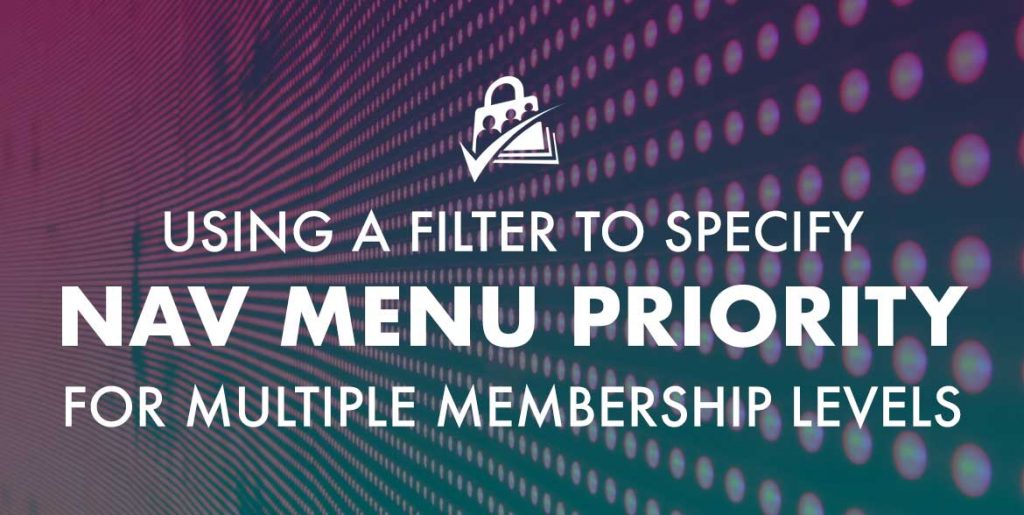 Banner graphic for Using a Filter to Specify Nav Menu Priority for Multiple Membership Levels