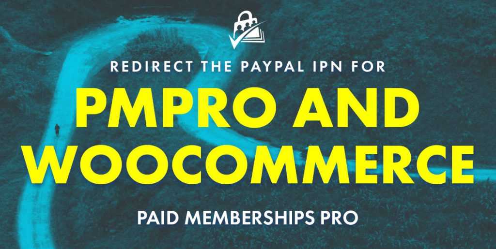 Redirect PayPal IPN for PMPro and WooCommerce