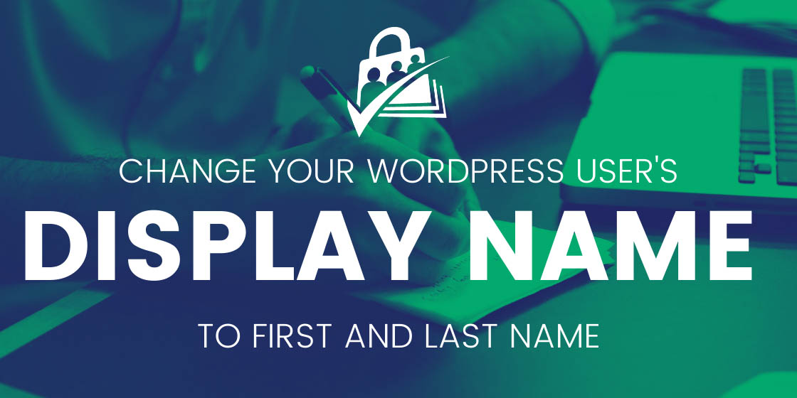 Banner graphic for Change Your WordPress User's Display Name to First and Last Name