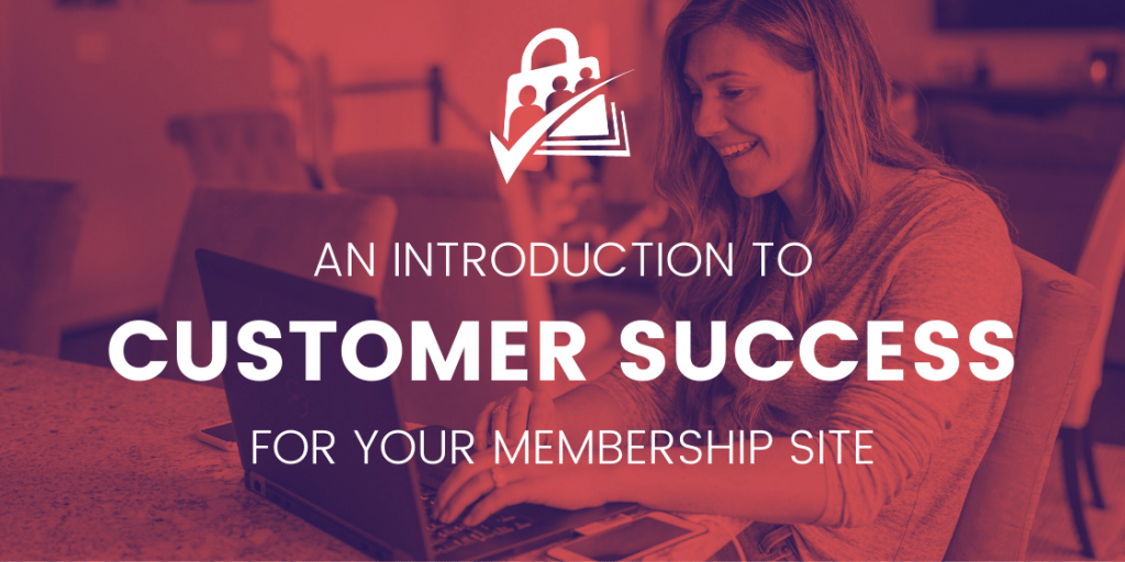 Introduction to Customer Success for Membership Sites