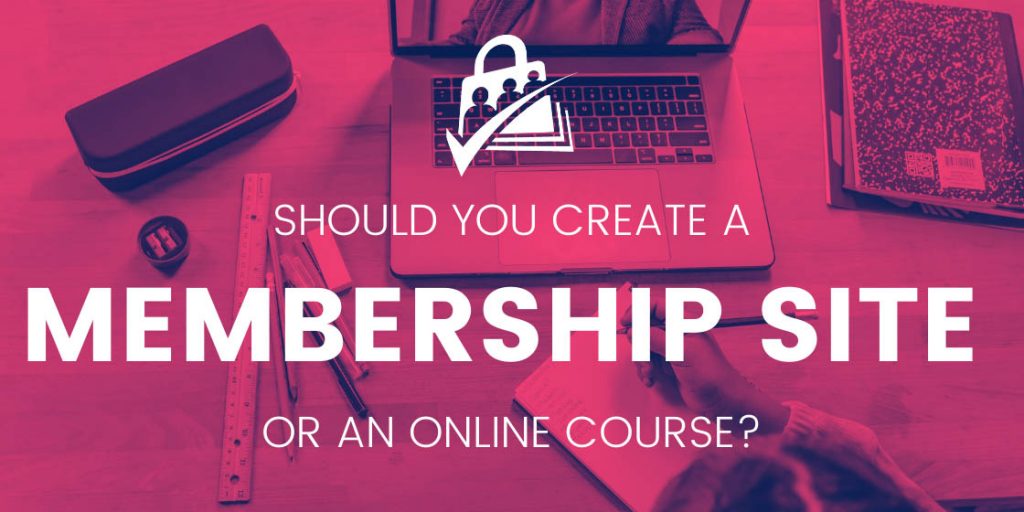 Banner image for Should You Create a Membership Site or an online course?