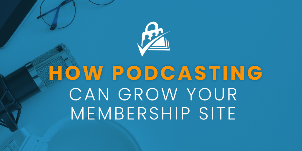 Banner Image for How Podcasting Can Grow Your Membership Site