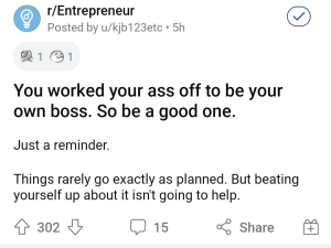 Post from /r/Entrepreneur that reads "You worked your ass off to be your own boss. So be a good one. Just a reminder. Things rarely go exactly as planned. But beating yourself up about it isn't going to help."