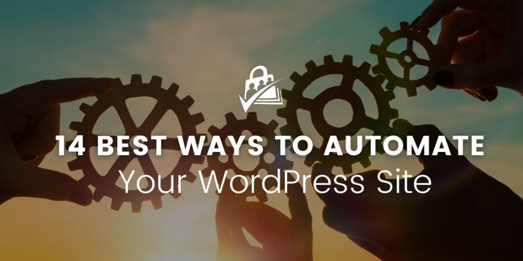 14 Best Ways to Fully Automate WordPress So You Can Save Time and Money (and Headaches)